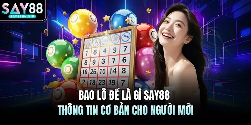 Bao Lô Đề Là Gì SAY88 Thông Tin Cơ Bản Cho Người Mới
