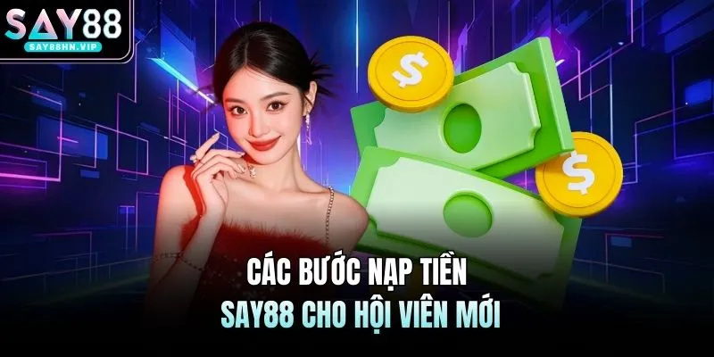 Các bước nạp tiền SAY88 cho hội viên mới