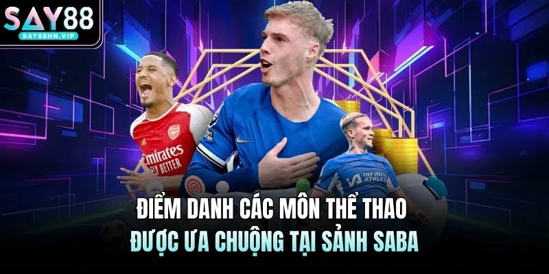 Điểm danh các môn thể thao được ưa chuộng tại sảnh SABA