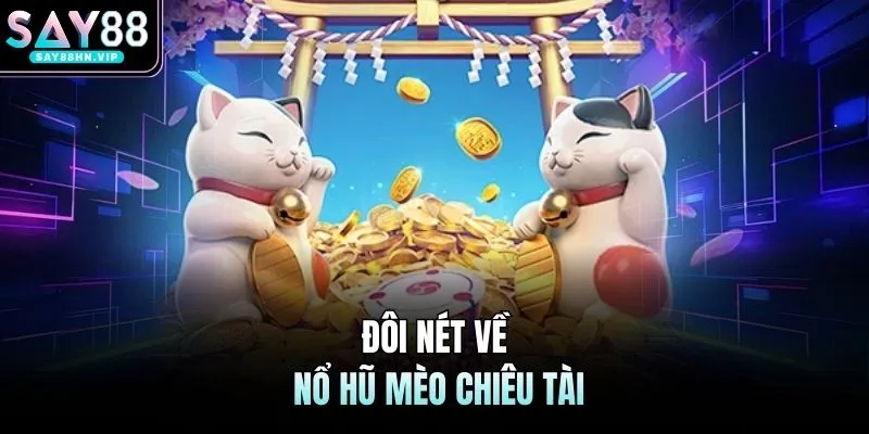 Đôi nét về nổ hũ mèo chiêu tài