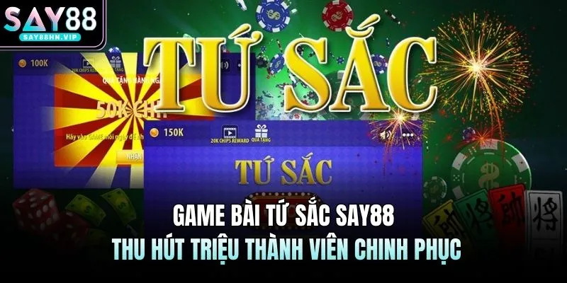 Game Bài Tứ Sắc SAY88 Thu Hút Triệu Thành Viên Chinh Phục