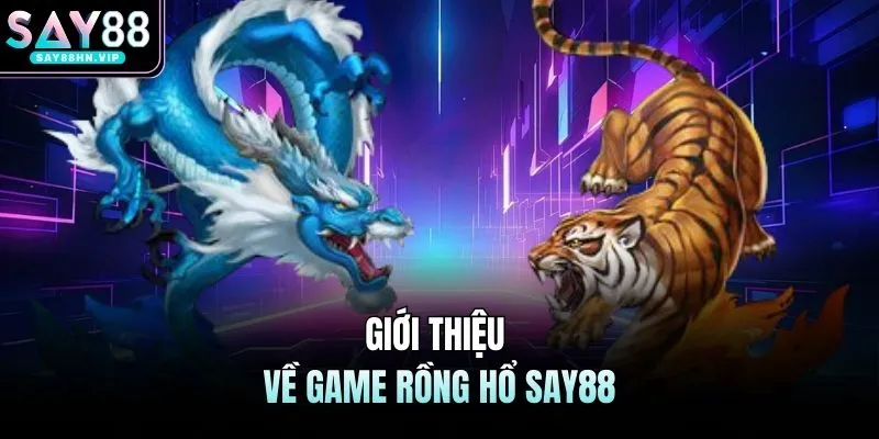 Giới thiệu về game rồng hổ SAY88