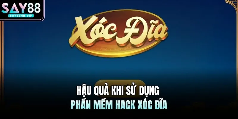 Hậu quả khi sử dụng phần mềm hack xoc dia