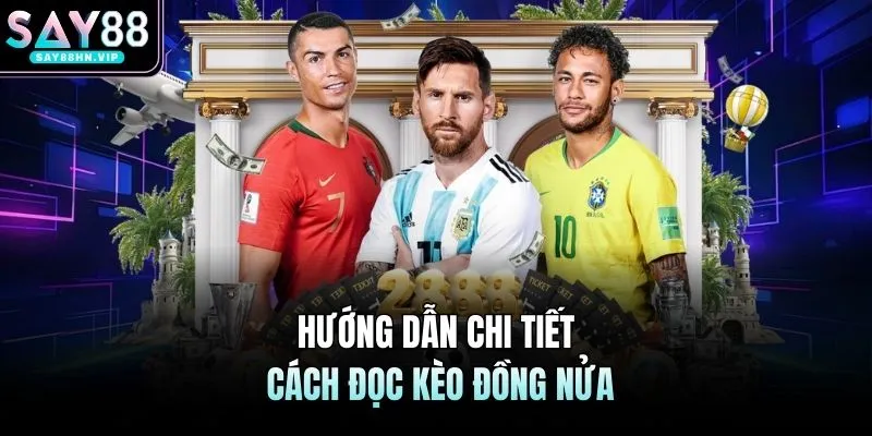 Hướng dẫn chi tiết cách đọc kèo đồng nửa