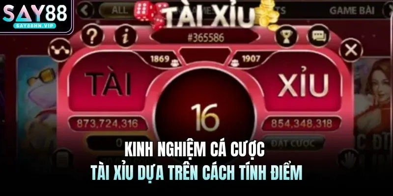 Kinh nghiệm cá cược tài xỉu dựa trên cách tính điểm