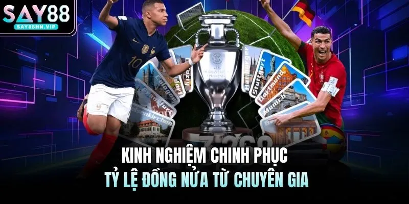 Kinh nghiệm chinh phục tỷ lệ đồng nửa từ chuyên gia