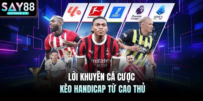 Lời khuyên cá cược kèo Handicap từ cao thủ