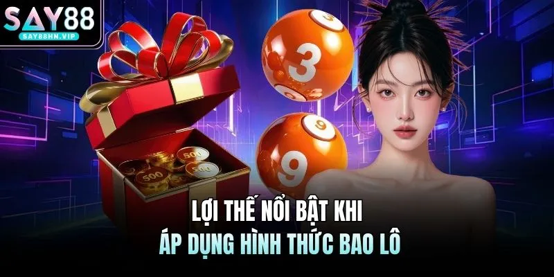 Lợi thế nổi bật khi áp dụng hình thức bao lô