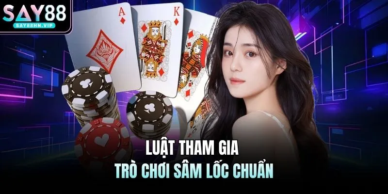 Luật tham gia trò chơi sâm lốc chuẩn