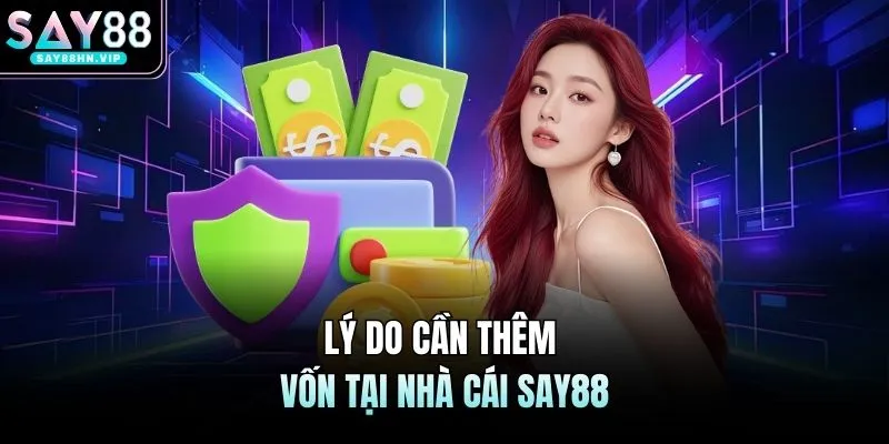 Lý do cần thêm vốn tại nhà cái SAY88