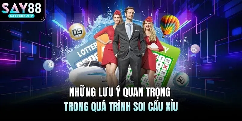 Những lưu ý quan trọng trong quá trình soi cầu xỉu