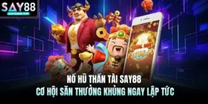 Nổ Hũ Thần Tài SAY88 – Cơ Hội Săn Thưởng Khủng Ngay Lập Tức