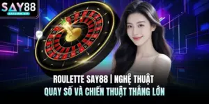 Roulette SAY88 | Nghệ Thuật Quay Số Và Chiến Thuật Thắng Lớn