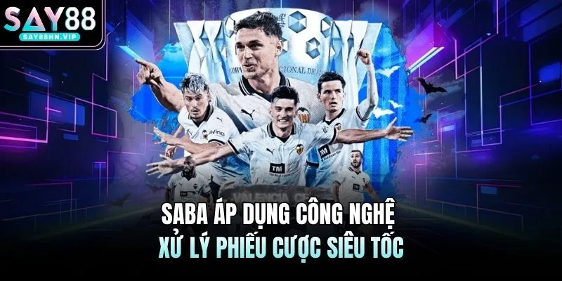 SABA áp dụng công nghệ xử lý phiếu cược siêu tốc