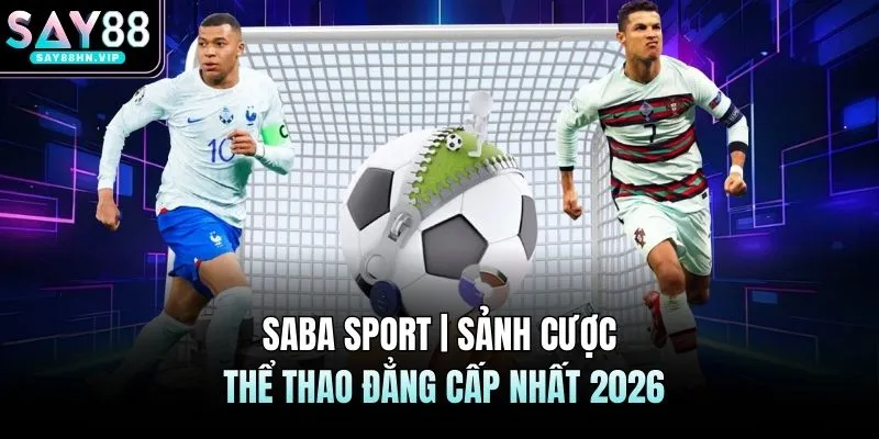 SABA Sport | Sảnh Cược Thể Thao Đẳng Cấp Nhất 2026