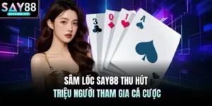 Sâm Lốc SAY88 Thu Hút Triệu Người Tham Gia Cá Cược