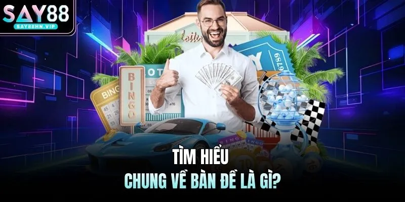 Tìm hiểu chung về bàn đề là gì?