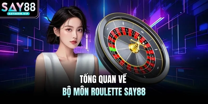 Tổng quan về bộ môn roulette SAY88