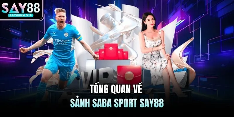 Tổng quan về sảnh SABA Sport SAY88
