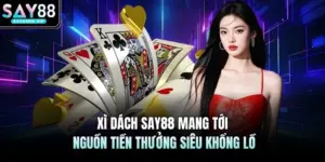 Xì Dách SAY88 Mang Tới Nguồn Tiền Thưởng Siêu Khổng Lồ